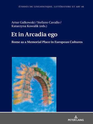 cover image of Et in Arcadia ego. Roma come luogo della memoria nelle culture europee <li> Et in Arcadia ego. Rome as a memorial place in European cultures